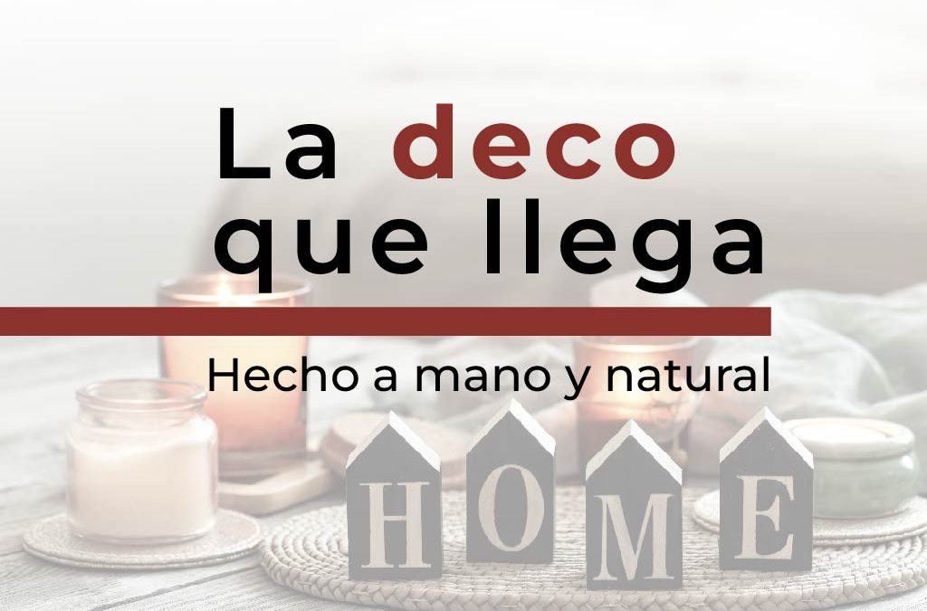 La deco que llega: hecho a mano y natural