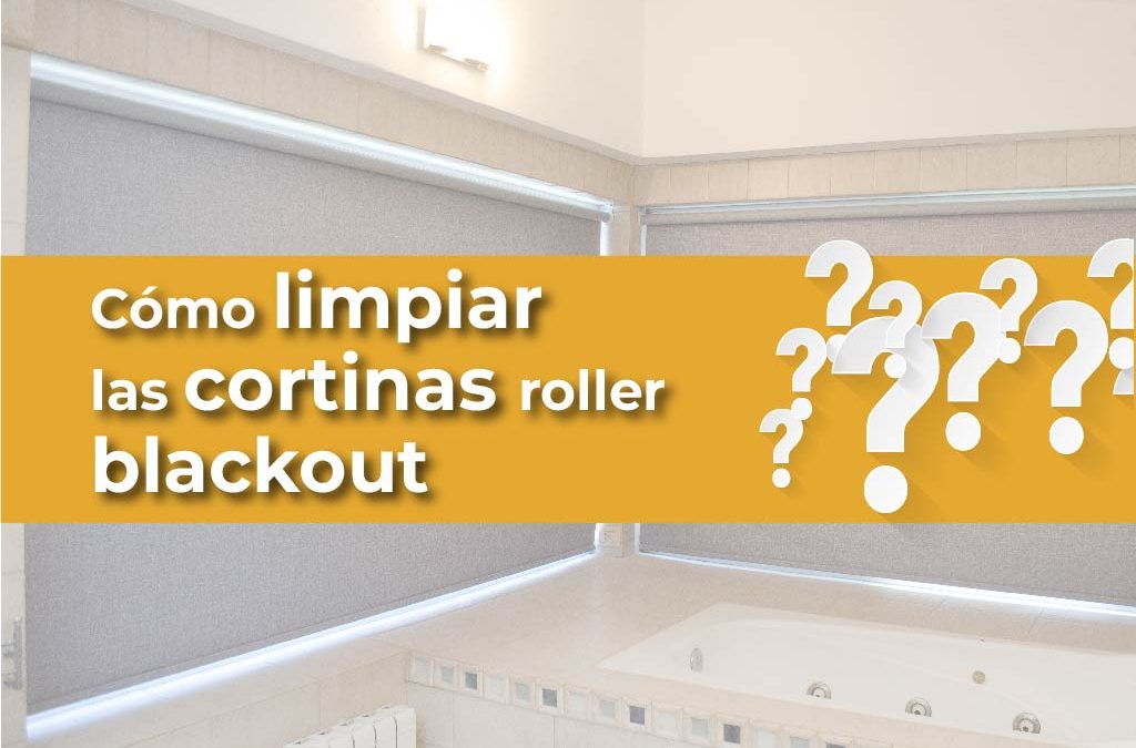 ¿Cómo se limpian las cortinas roller blackout?